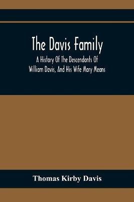 The Davis Family; A History Of The Descendants Of William Davis, And His Wife Mary Means(English, Paperback, Kirby Davis Thomas)