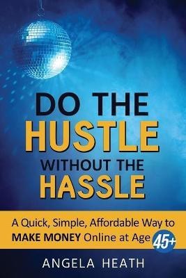 Do the Hustle Without the Hassle(English, Paperback, Heath Angela)