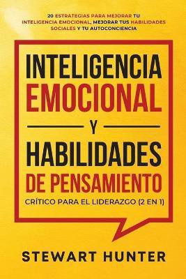 Inteligencia Emocional y Habilidades de Pensamiento Critico para el Liderazgo (2 en 1)(Spanish, Paperback, Hunter Stewart)