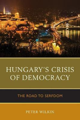 Hungary's Crisis of Democracy(English, Paperback, Wilkin Peter)