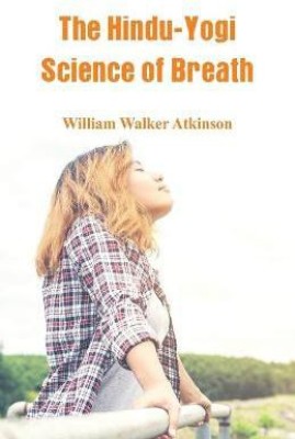 The Hindu-Yogi Science Of Breath(English, Paperback, Atkinson William Walker)