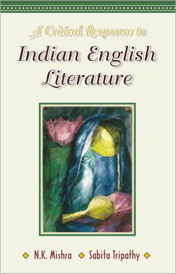 A Critical Response to Indian English Literature 1 Edition(English, Hardcover, Mishra N. K.)