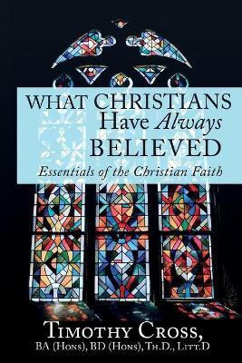 What Christians Have Always Believed(English, Paperback, Cross Timothy)