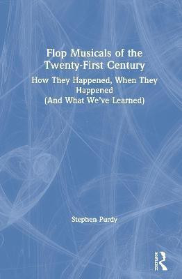 Flop Musicals of the Twenty-First Century(English, Hardcover, Purdy Stephen)