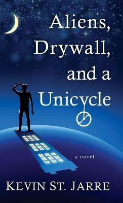 Aliens, Drywall, and a Unicycle(English, Hardcover, St Jarre Kevin)