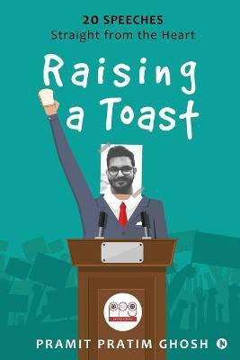 Raising a Toast  - 20 Speeches Straight from the Heart(English, Paperback, Pramit Pratim Ghosh)