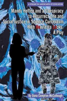 Mandy Hoffen and a Conspiracy to Resurrect Life and Social Justice in Science Curriculum with Henrietta Lacks(English, Hardcover, McCullough Dana Compton)