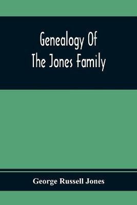 Genealogy Of The Jones Family; First And Only Book Every Written Of The Descendants Of Benjamin Jones Who Immigrated From South Wales More Than 250 Years Ago(English, Paperback, Russell Jones George)