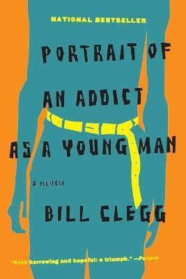 Portrait of an Addict as a Young Man(English, Paperback, Clegg Bill)