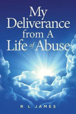 My Deliverance from A Life of Abuse(English, Paperback, James R L)