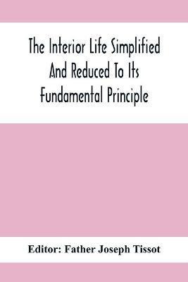 The Interior Life Simplified And Reduced To Its Fundamental Principle(English, Paperback, unknown)
