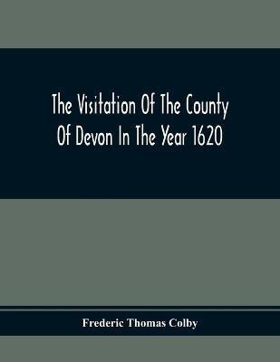 The Visitation Of The County Of Devon In The Year 1620(English, Paperback, Thomas Colby Frederic)