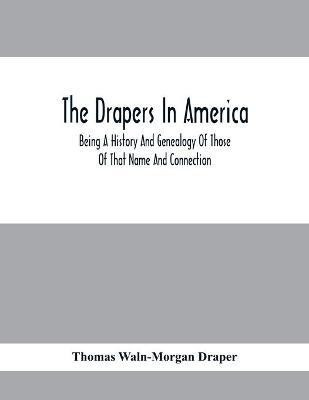 The Drapers In America, Being A History And Genealogy Of Those Of That Name And Connection(English, Paperback, Waln-Morgan Draper Thomas)