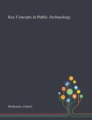 Key Concepts in Public Archaeology(English, Paperback, Moshenska Gabriel)