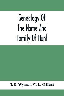 Genealogy Of The Name And Family Of Hunt(English, Paperback, B Wyman T)