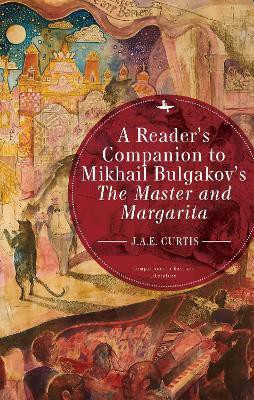 A Reader's Companion to Mikhail Bulgakov's The Master and Margarita(English, Hardcover, Curtis J.A.E.)
