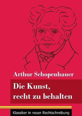 Die Kunst, recht zu behalten(German, Paperback, Schopenhauer Arthur)