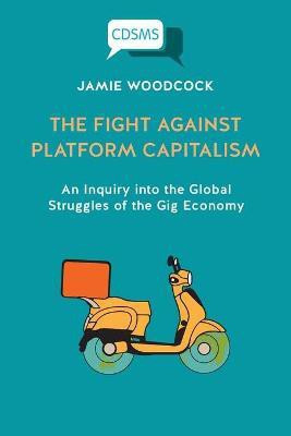 The Fight Against Platform Capitalism(English, Paperback, Woodcock Jamie)