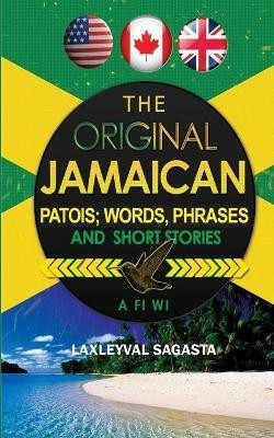 The Original Jamaican Patois; Words, Phrases and Short Stories(English, Paperback, Sagasta Laxleyval)