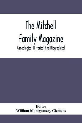 The Mitchell Family Magazine; Genealogical Historical And Biographical(English, Paperback, unknown)