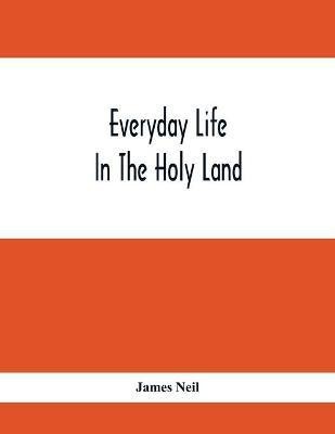 Everyday Life In The Holy Land(English, Paperback, Neil James)