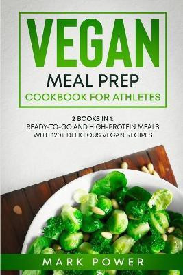 Vegan Meal Prep Cookbook for Athletes(English, Paperback, Mark Power)