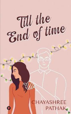 Till the End of Time(English, Paperback, Chayashree Pathak)