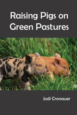 Raising Pigs on Green Pastures(English, Paperback, Cronauer Jodi)