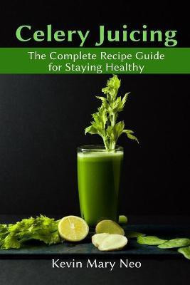 Celery Juicing(English, Paperback, Neo Kevin Mary)