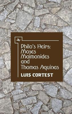 Philo's Heirs: Moses Maimonides and Thomas Aquinas(English, Hardcover, Cortest Luis)