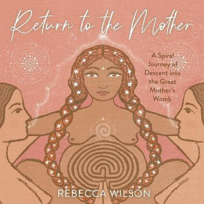 Return to the Mother(English, Paperback, Wilson Rebecca)
