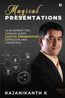 Magical Presentations  - A Blueprint for Making Every Digital Presentation Effective and Impactful(English, Paperback, Rajanikanth K)