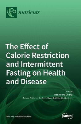 The Effect of Calorie Restriction and Intermittent Fasting on Health and Disease(English, Hardcover, unknown)
