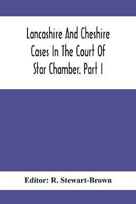 Lancashire And Cheshire Cases In The Court Of Star Chamber. Part I(English, Paperback, unknown)