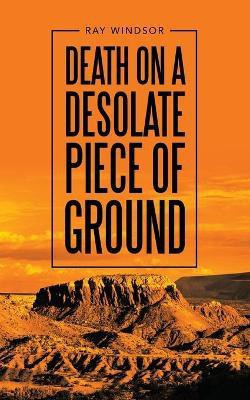 Death on a Desolate Piece of Ground(English, Paperback, Windsor Ray)