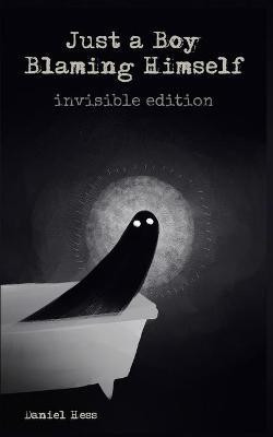 Just a Boy Blaming Himself - Invisible Edition(English, Paperback, Hess Daniel)
