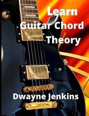 Learn Guitar Chord Theory(English, Paperback, Jenkins Dwayne)
