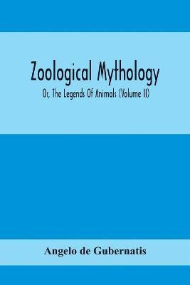 Zoological Mythology; Or, The Legends Of Animals (Volume Ii)(English, Paperback, De Gubernatis Angelo)