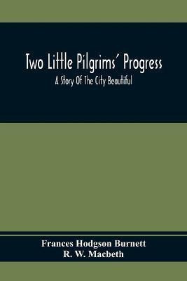 Two Little Pilgrims' Progress; A Story Of The City Beautiful(English, Paperback, Hodgson Burnett Frances)