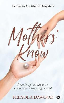 Mothers' Know  - Letters to My Global Daughters(English, Paperback, Feeyola Dawood)