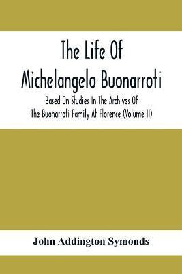 The Life Of Michelangelo Buonarroti(English, Paperback, Addington Symonds John)