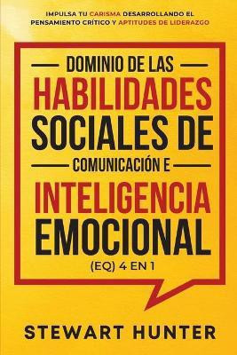 Dominio de las Habilidades Sociales de Comunicacion e Inteligencia Emocional (EQ) 4 en 1(Spanish, Paperback, Hunter Stewart)