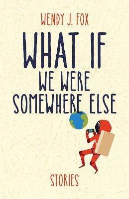 What If We Were Somewhere Else(English, Paperback, Fox Wendy J.)