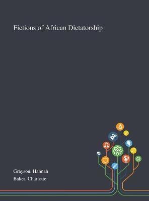 Fictions of African Dictatorship(English, Hardcover, Grayson Hannah)