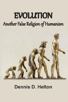 Evolution, Another False Religion of Humanism(English, Paperback, Helton Dennis D)