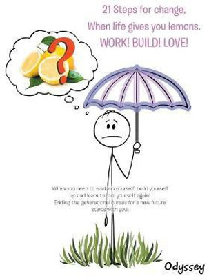 21 Steps for Change, When Life Gives You Lemons. Work! Build! Love!(English, Paperback, Odyssey)