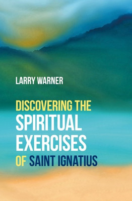 Discovering the Spiritual Exercises of Saint Ignatius(English, Paperback, Warner Larry)