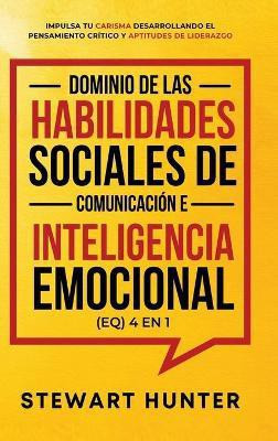 Dominio de las Habilidades Sociales de Comunicacion e Inteligencia Emocional (EQ) 4 en 1(Spanish, Hardcover, Hunter Stewart)