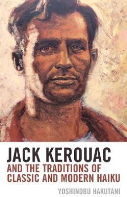 Jack Kerouac and the Traditions of Classic and Modern Haiku(English, Hardcover, Hakutani Yoshinobu)