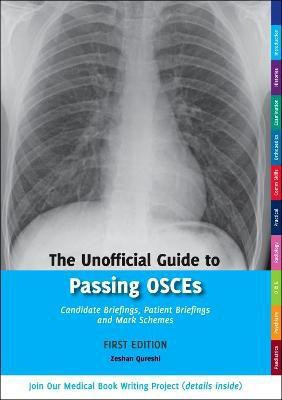 The Unofficial Guide to Passing OSCEs: Candidate Briefings, Patient Briefings and Mark Schemes(English, Paperback, Qureshi Zeshan BM,BSc(Hons),MSc,BM MRCPCH,FAcadMEd,MRCPS(Glasg))